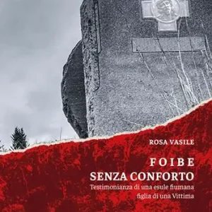 Foibe senza conforto. Testimonianza di una esule fiumana figlia di una vittima Non Perdere