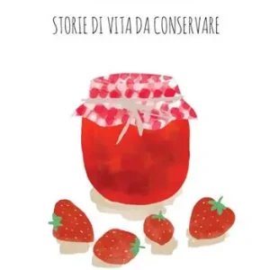 Esclusivo Marmellate. Storie di vita da conservare 2023
