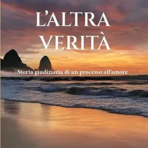 Miglior Prezzo L‘altra verità. Storia giudiziaria di un processo all’amore. Nuova ediz.