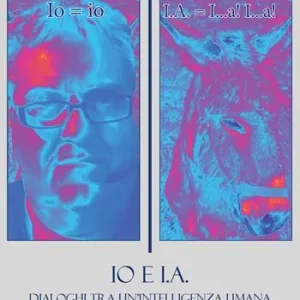 Io e I.A. Dialoghi tra un‘intelligenza umana e un‘intelligenza artificiale. Nuova ediz. Promo Stagionale