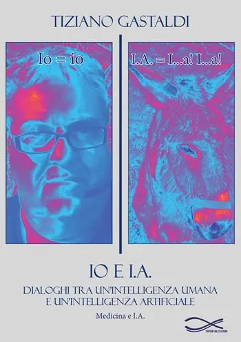 Io e I.A. Dialoghi tra un‘intelligenza umana e un‘intelligenza artificiale. Nuova ediz. Promo Stagionale