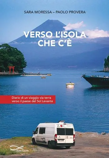 Verso l‘isola che c‘è. Diario di un viaggio via terra verso il paese del Sol Levante Soddisfatti O Rimborsati