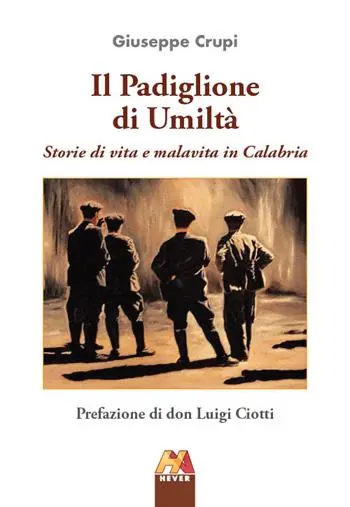 Il padiglione di umiltà. Storie di vita e malavita in Calabria Offerta Del Giorno