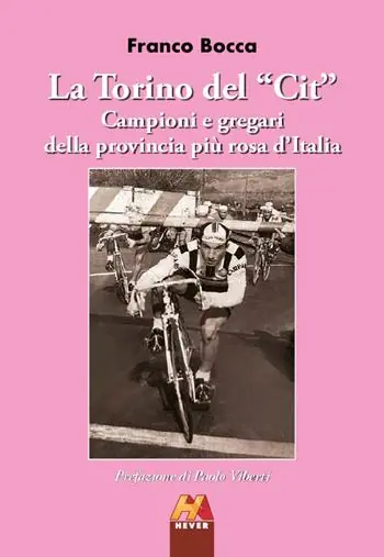 La Torino del «Cit». Campioni e gregari della provincia più rosa d‘Italia Compra Adesso