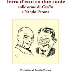 Terra d‘eroi su due ruote. Sulle orme di Carlin e Nando Perona Scelto Dai Clienti