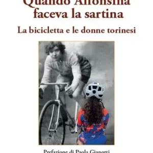 Quando Alfonsina faceva la sartina. La bicicletta e le donne torinesi Compra Online