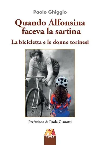 Quando Alfonsina faceva la sartina. La bicicletta e le donne torinesi Compra Online
