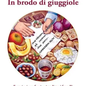 Saldi In brodo di giuggiole. Emozioni, profumi e ricordi tra i fornelli