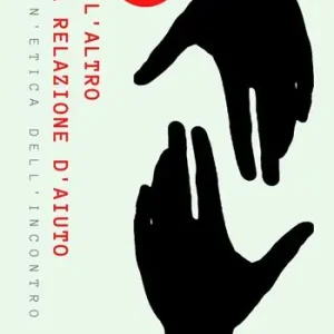 Io e l‘altro nella relazione d‘aiuto. Per un‘etica dell‘incontro Occasione Imperdibile