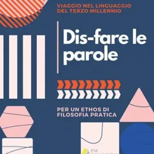 Dis-fare le parole. Viaggio nel linguaggio del terzo millennio (per un ethos di filosofia pratica) Ultimissimo Modello