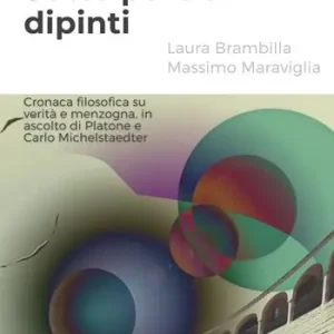 Sotto portici dipinti. Cronaca filosofica su verità e menzogna, in ascolto di Platone e Carlo Michelstaedter Compra Online