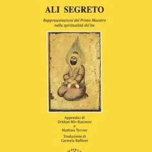 Bestseller Ali Segreto. Rappresentazioni del Primo Maestro nella spiritualòità shi‘ta