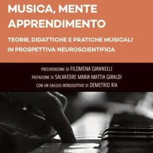 Musica, mente, apprendimento. Teorie, didattiche e pratiche musicali in prospettiva neuroscientifica Ultimissimo Modello