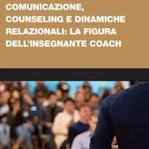 Acquista Ora Comunicazione, counseling e dinamiche relazionali la figura dell‘insegnante coach