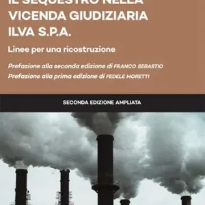 Il sequestro nella vicenda giudiziaria ILVA S.p.a. Linee per una ricostruzione. Ediz. ampliata Acquista Ora