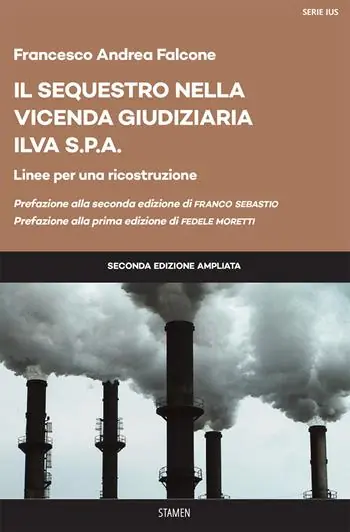 Il sequestro nella vicenda giudiziaria ILVA S.p.a. Linee per una ricostruzione. Ediz. ampliata Acquista Ora