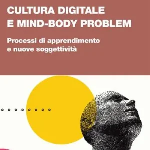 Offerta Del Giorno Cultura digitale e mind-body problem. Processi di apprendimento e nuove soggettività