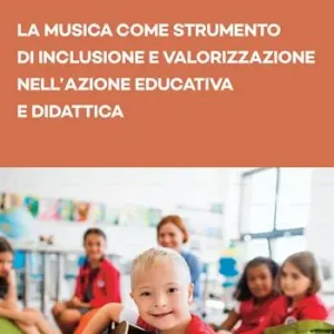 Esclusivo La musica come strumento di inclusione e valorizzazione nell‘azione educativa e didattica