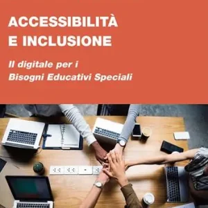 Accessibilità e inclusione. Il digitale per i Bisogni Educativi Speciali Sconto