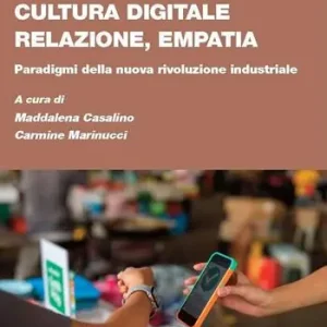 Compra Online Cultura digitale, relazione, empatia. Paradigmi della nuova rivoluzione industriale
