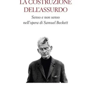 La costruzione dell’assurdo. Senso e non senso nell’opera di Samuel Beckett Occasione