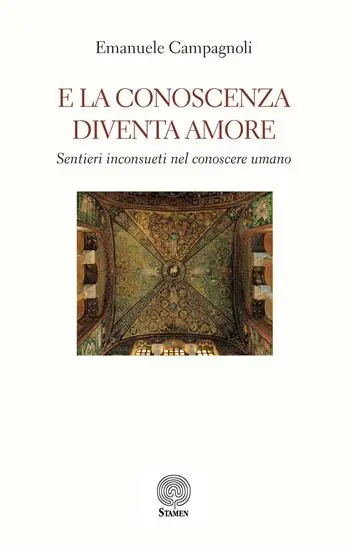 E la conoscenza diventa amore. Sentieri inconsueti nel conoscere umano Miglior Prezzo