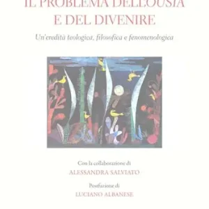 Super Prezzo Il problema dell‘ousia e del divenire. Un‘eredità teologica filosofica e fenomenologica