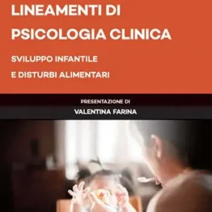 Ultima Occasione Lineamenti di psicologia clinica. Sviluppo infantile e disturbi alimentari
