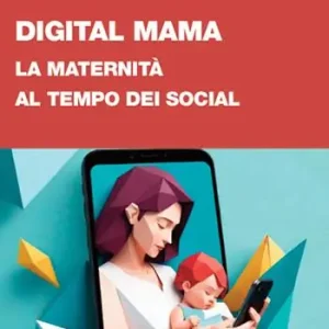 Digital Mama. La maternità al tempo dei social Prezzo Ridotto