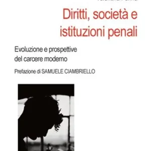 Diritti, società e istituzioni penali. Evoluzione e prospettive del carcere moderno Offerta Lampo