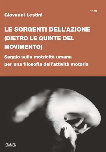 Le sorgenti dell‘azione (dietro le quinte del movimento). Saggio sulla motricità umana per una filosofia dell’attività motoria Offerta Lampo