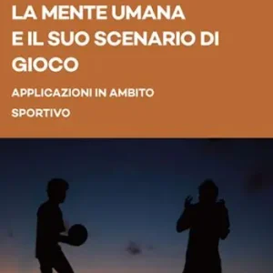 La mente umana e il suo scenario di gioco. Applicazioni in ambito sportivo Must-Have