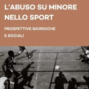 Offerta Lampo L‘abuso su minore nello sport. Prospettive giuridiche e sociali
