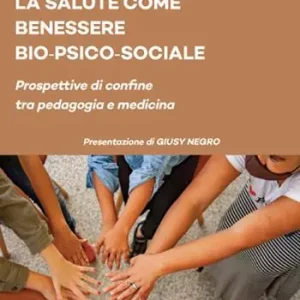 Offerta Del Giorno La salute come benessere bio-psico-sociale. Prospettive di confine tra pedagogia e medicina