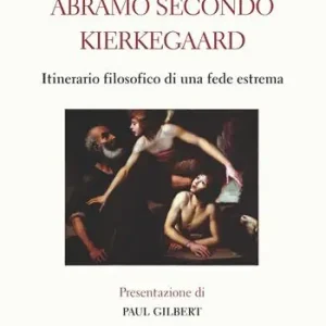 Direttamente Dal Produttore Abramo secondo Kierkegaard. Itinerario filosofico di una fede estrema