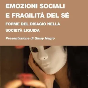 Emozioni sociali e fragilità del sé. Forme del disagio nella società liquida Prezzo Basso