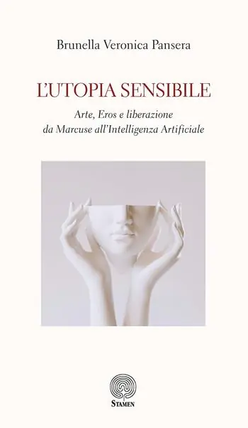 L‘utopia sensibile. Arte, Eros e liberazione da Marcuse all’Intelligenza Artificiale Vendita Finale