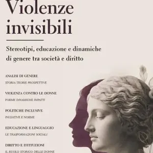 Soddisfatti O Rimborsati Violenze invisibili. Stereotipi, educazione e dinamiche di genere tra società e diritto