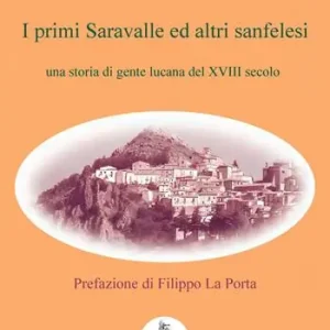 I primi Saravalle ed altri sanfelesi. Una storia di gente lucana del XVIII secolo Direttamente Dal Produttore