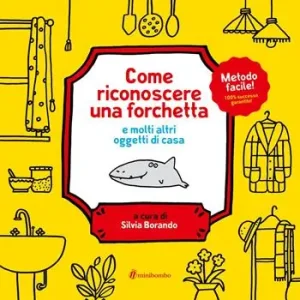 Ultima Occasione Come riconoscere una forchetta e molti altri oggetti di casa. Ediz. a colori