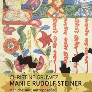 Occasione Imperdibile Mani e Rudolf Steiner. Manicheismo, antroposofia e il loro futuro incontro
