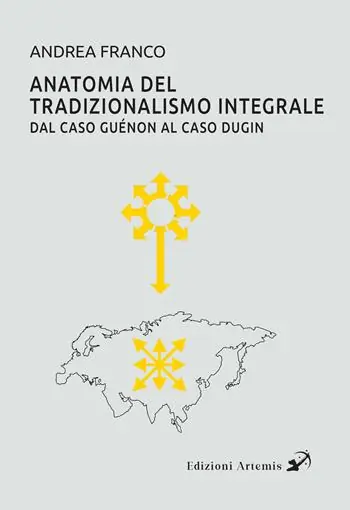 Anatomia del tradizionalismo integrale. Dal caso Guénon al caso Dugin Economico
