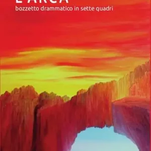 L‘arca. Bozzetto drammatico in sette quadri Vendita Finale