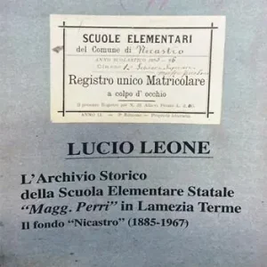 Nuova Collezione L‘archivio storico della scuola elementare statale «Magg. Perri» in Lamezia Terme. Il fondo «Nicastro» (1885-1967)
