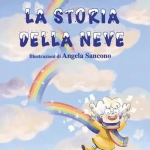La storia della neve. Questa è la storia di una nuvoletta che nei giorni di pioggia si sentiva triste e imperfetta. Ediz. illustrata Affare