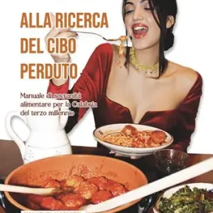 Nuovo Arrivo Alla ricerca del cibo perduto. Manuale di sovranità alimentare per la Calabria del terzo millennio. Nuova ediz.