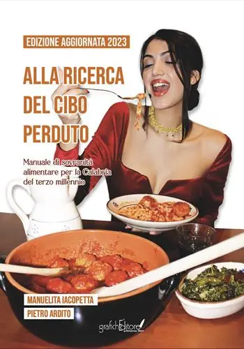 Nuovo Arrivo Alla ricerca del cibo perduto. Manuale di sovranità alimentare per la Calabria del terzo millennio. Nuova ediz.