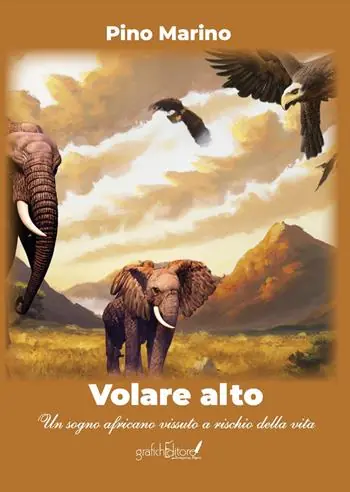 Soddisfatti O Rimborsati Volare alto. Un sogno africano vissuto a rischio della vita
