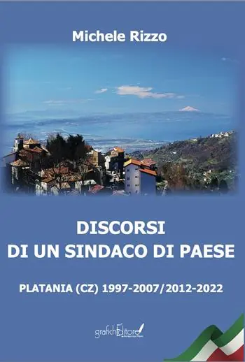 Discorsi di un sindaco di paese. Platania (CZ) 1997-2007/2012-2022 Promozione Esclusiva
