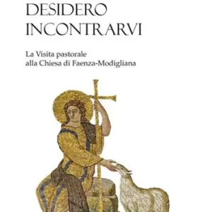 Desidero incontrarvi. La visita pastorale alla Chiesa di Faenza-Modigliana Novità